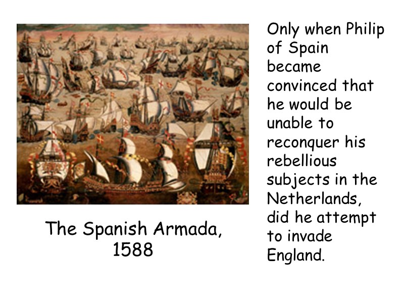 Only when Philip of Spain became convinced that he would be unable to reconquer